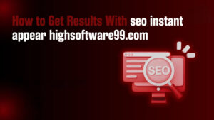 seo instant appear highsoftware99.com